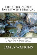 The 401(k)/403(b) Investment Manual: What Plan Participants and Plan Sponsors REALLY Need to Know - Paperback