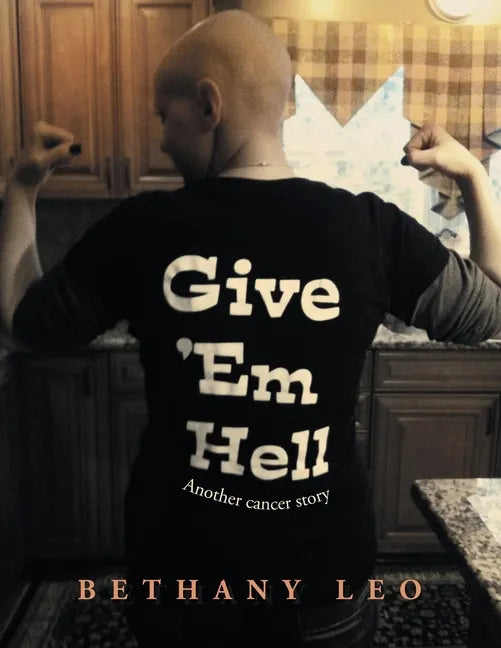 Give 'Em Hell: Another Cancer Story - Paperback