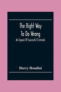 The Right Way To Do Wrong: An Exposé Of Successful Criminals - Paperback