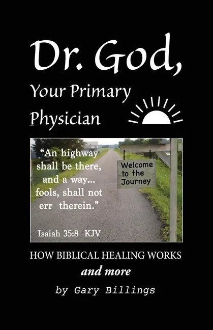 Dr. God, Your Primary Physician: How Biblical Healing Works; and more - Paperback