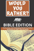 Would You Rather: Bible Edition - Funny, Easy, and Challenging Would You Rather Questions For Kids, Teens & Adults - Paperback