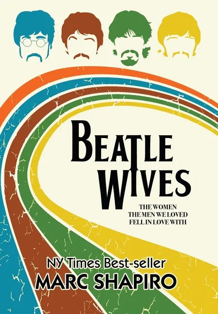 Beatle Wives: The Women the Men We Loved Fell in Love With - Hardcover