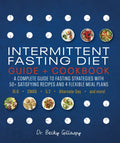 Intermittent Fasting Diet Guide and Cookbook: A Complete Guide to 16:8, Omad, 5:2, Alternate-Day, and More - Paperback