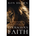 Courageous Faith: Gives you all. Demands your all - Hardcover