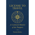 License to Travel: A Cultural History of the Passport - Paperback