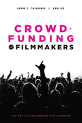 Crowdfunding for Filmmakers: The Way to a Successful Film Campaign - Paperback