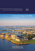 U.S. Naval Strategy in the 1980s: Selected Documents: Naval War College Newport Papers 33 - Paperback