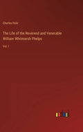 The Life of the Reverend and Venerable William Whitmarsh Phelps: Vol. I - Hardcover