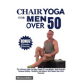 Chair Yoga For Men Over 50: The Ultimate Guide For Older People To Lose Weight, Build Strength, Enhance Mobility, Flexibility And Balance With Sim - Paperback