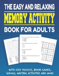 The Easy and Relaxing Memory Activity Book for Adults With Easy Puzzles, Brain Games, Sudoku, Writing Activities And More: Funny Easy and Relaxing Mem - Paperback