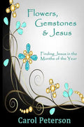 Flowers, Gemstones & Jesus: Finding Jesus in the Months of the Year - Paperback
