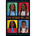 Native Historians Write Back: Decolonizing American Indian History - Hardcover