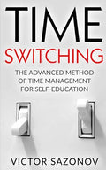 Time Swithing: The Advanced Method of Time Management for Self-Education - Paperback