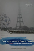 Once upon a time in Crystal Palace, Heart, football and life under Brexit: a fiction told by a Greek Aussie: Brexit fiction - Paperback