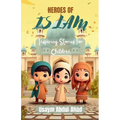 Heroes of Islam: Inspiring Stories for Children - Paperback