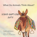 What Do Animals Think About?: Empathetic Questions For Ethiopian Animals in Amharic and English - Paperback