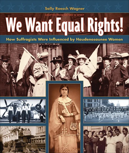 We Want Equal Rights!: The Haudenosaunee (Iroquois) Influence on the Women's Rights Movement - Paperback