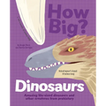 How Big? Dinosaurs: Amazing Life-Sized Dinosaurs and Other Creatures from Prehistory - Hardcover