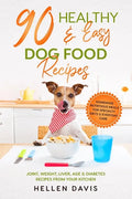 90 Healthy & Easy Dog Food Recipes: Homemade Nutritious Meals for Specialty Diets & Everyday Care - Joint, Weight, Liver, Age & Diabetes Recipes from - Paperback