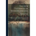 The New Testament In Modern English: Being The New Testament Of Our Lord And Savior Jesus Christ: Newly Translated Direct From The Accurate Greek Text - Paperback