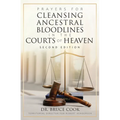 Prayers for Cleansing Ancestral Bloodlines in the Courts of Heaven: 2nd Edition - Paperback