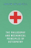 The Philosophy and Mechanical Principles of Osteopathy - Paperback
