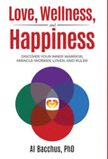 Love, Wellness, and Happiness: Discover Your Inner Warrior, Miracle-Worker, Lover, and Ruler - Hardcover