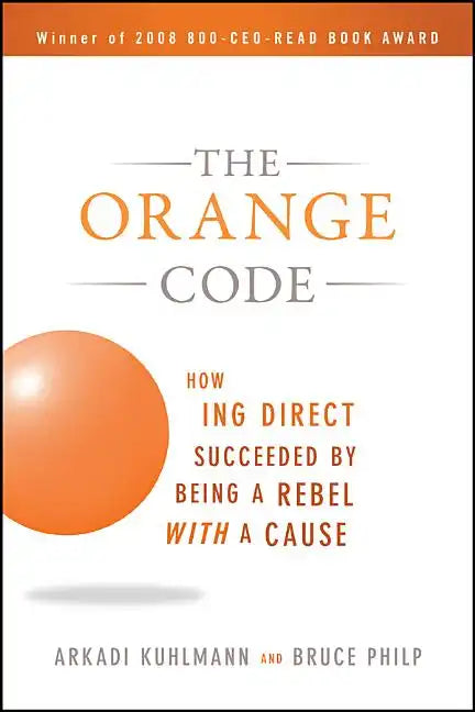 The Orange Code: How ING Direct Succeeded by Being a Rebel with a Cause - Paperback