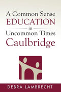A Common Sense Education in Uncommon Times: Caulbridge - Paperback