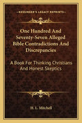 One Hundred and Seventy-Seven Alleged Bible Contradictions and Discrepancies: A Book for Thinking Christians and Honest Skeptics - Paperback