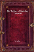 The Writings of Tertullian - Volume II - Paperback