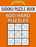 Sudoku Puzzle Book, 600 HARD Puzzles: Single Difficulty Level For No Wasted Puzzles - Paperback