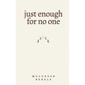 just enough for no one - Paperback