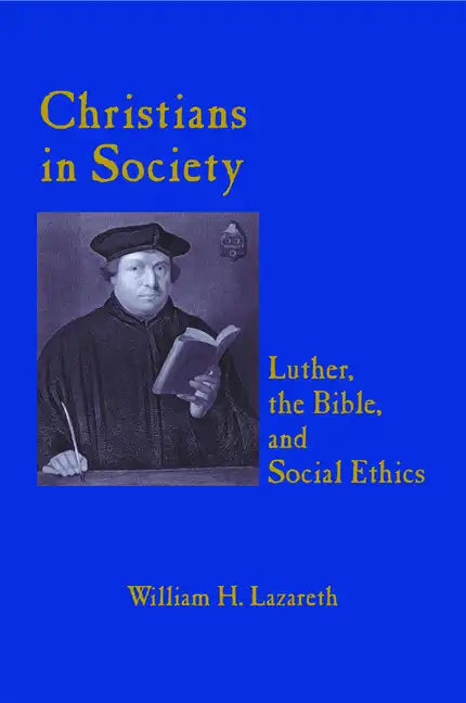 Christians in Society: Luther, the Bible, and Social Ethics - Paperback