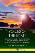 Voices of the Spirit: The Human Soul; Its Character, Virtue, Power and Affinity with God and His Son Jesus Christ - Paperback