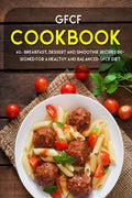 Gfcf Cookbook: 40+ Breakfast, dessert and smoothie recipes designed for a healthy and balanced GFCF diet - Paperback