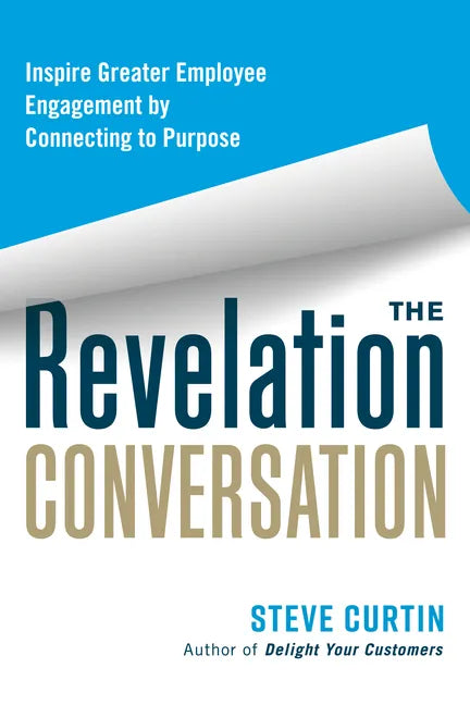 The Revelation Conversation: Inspire Greater Employee Engagement by Connecting to Purpose - Paperback