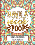 Have a nice Poop - Funny Coloring Book - Color and Relax: Toilet Quotes on Coloring Background Fun and Relaxing Coloring Pages - Paperback