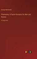 Phantastes; A Faerie Romance for Men and Women: in large print - Hardcover