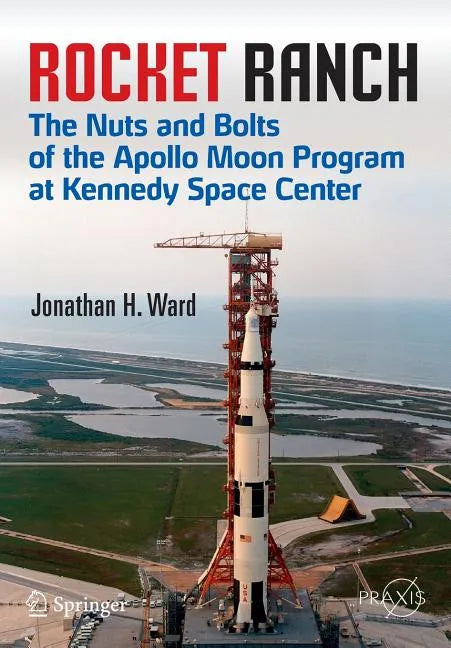 Rocket Ranch: The Nuts and Bolts of the Apollo Moon Program at Kennedy Space Center - Paperback