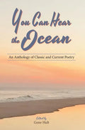 You Can Hear the Ocean: An Anthology of Classic and Current Poetry - Hardcover