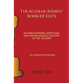 The Academy Awards Book of Lists: An Unauthorized, Unofficial, and Unprecedented History of the Oscars Part Two - Paperback