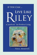 If You Can ... Live Like Riley: a "pawbook" for Positive Living - Paperback