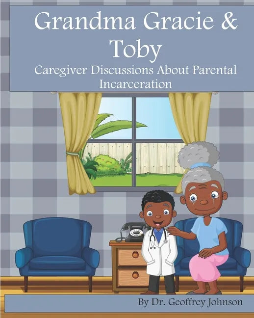 Grandma Gracie and Toby: Caregiver Discussions About Parental Incarceration - Paperback