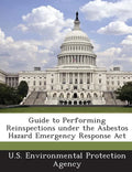 Guide to Performing Reinspections Under the Asbestos Hazard Emergency Response ACT - Paperback