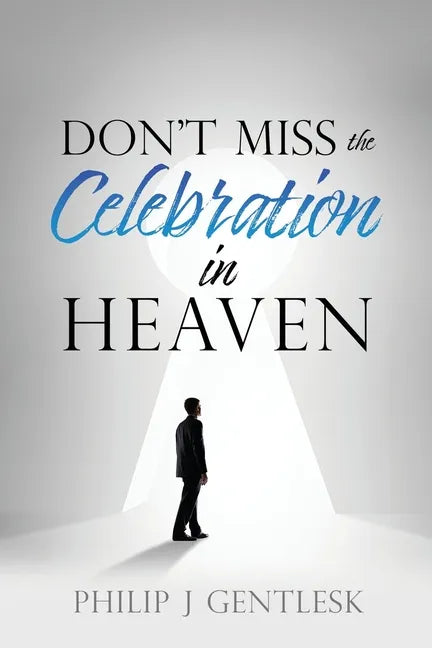 Don't Miss the Celebration in Heaven!: A Heart-Felt Plea to My Roman Catholic Friends - Paperback