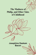 The Madness of Philip, and Other Tales of Childhood - Paperback