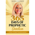 365 Days of Prophetic Devotion: A Year of Daily Transformation - Paperback