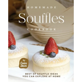 Homemade Souffles Cookbook: Best of Souffle Ideas You Can Explore at Home - Paperback