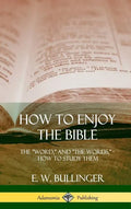 How to Enjoy the Bible: The "Word," and "The Words,", How to Study them (Hardcover) - Hardcover